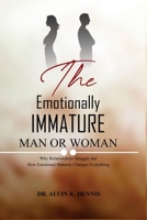 The Emotionally Immature Man or Woman: Why Relationships Struggle and How Emotional Maturity Changes Everything B0GY7KB29W Book Cover