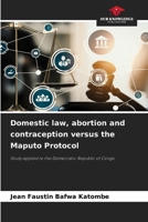 Domestic law, abortion and contraception versus the Maputo Protocol 6207174860 Book Cover