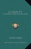 Il Caffe V1: O Sia Brevi E Varj Discorsi (1766) 1168482151 Book Cover