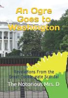 An Ogre Goes to Washington: Revelations From the Great Cookie-gate Scandal 179420573X Book Cover