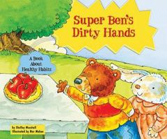 Super Ben's Dirty Hands: A Book about Healthy Habits 076603738X Book Cover