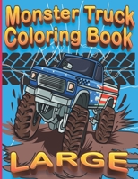 Large Monster Truck Coloring Book: Giant Monster Truck Coloring Book For Boys 3 Years Old | Extreme Cartoon Vehicles With Hot Wheels | Over 30 Big Pages To Color B08WS5KH2N Book Cover