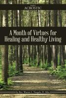 A Month of Virtues for Healing and Healthy Living: A Study of the Prayer That Made David's Whole Heart Rely on a Steadfast God 1462752519 Book Cover
