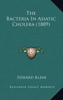 The Bacteria in Asiatic Cholera 0548672121 Book Cover