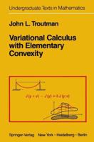 Variational Calculus With Elementary Convexity (Undergraduate Texts in Mathematics) 0387907718 Book Cover