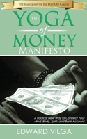 The Yoga Of Money Manifesto: A Radical New Way to Connect Your Mind, Body, Spirit, and Bank Account 0692868941 Book Cover