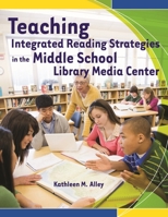 Teaching Integrated Reading Strategies in the Middle School Library Media Center 1591586453 Book Cover