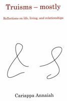 Truisms - mostly. Reflections on life, living, and relationships. 0984546200 Book Cover