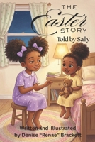 The Easter Story Told By Sally: A Heartwarming Easter Story for Little Believers (Timeless Truths: Bible Stories for Children) B0G34KWWGK Book Cover
