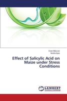 Effect of Salicylic Acid on Maize Under Stress Conditions 365959086X Book Cover