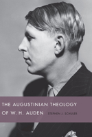 The Augustinian Theology of W. H. Auden 1611172438 Book Cover