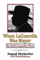 When LaGuardia Was Mayor: New York's Legendary Years 093933612X Book Cover