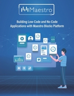 Building Low-Code and No-Code Applications with Maestro Blocks Platform 9948766725 Book Cover