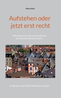 Aufstehen oder jetzt erst recht: Wie Migranten seit Jahrhunderten die Gesellschaft bereichern am Beispiel der Stadt Offenbach am Main 3756218074 Book Cover