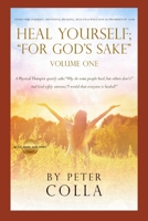 HEAL YOURSELF; "FOR GOD'S SAKE": A Physical Therapist’s Instructional Guide to Overcome Injuries, Obtaining Healing, Health, and Wellness As Promised to All of Us by God 1790577403 Book Cover