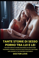 TANTE STORIE DI SESSO PORNO TRA LUI E LEI: RACCONTI EROTICI E STORIE AMATORIALI DI COPPIE ETERO TRADIMENTI, POMPINI, LECCATE DI FIGA E INCULATE A MAI ... AL TUO PARTNER E MASTURBATI B08PQYJPH4 Book Cover