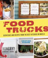 Food Trucks: Dispatches and Recipes from the Best Kitchens on Wheels 158008351X Book Cover