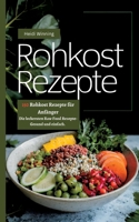 Rohkost Rezeptbuch- 150 Rohkost Rezepte für Anfänger: Die leckersten Raw Food Rezepte- Gesund und einfach. (German Edition) 338439268X Book Cover