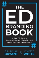 The Ed Branding Book: How to Build Educational Leadership with Social Influence 1956306714 Book Cover