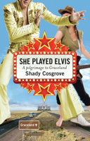 She Played Elvis: A Pilgrimage to Graceland 174175724X Book Cover