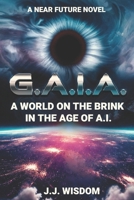 G.A.I.A.: A World on the Brink in the Age of A.I. B0DS6KTZG3 Book Cover
