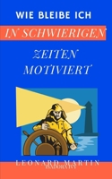 Wie bleibe ich in schwierigen Zeiten motiviert (German Edition) B0DKJTKPR5 Book Cover