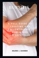 Bursitis: A Full Guide to Creating and Preventing Hip, Elbow and Suprapatella B0BCSBGL5C Book Cover