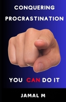 Conquering Procrastination: YOU CAN DO IT B0CR8X7F2V Book Cover