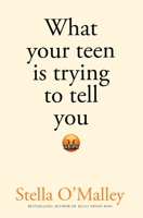 What Your Teen Is Trying to Tell You 1800752547 Book Cover