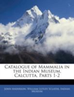 Catalogue of Mammalia in the Indian Museum, Calcutta 1144876214 Book Cover