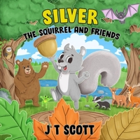 Silver the Squirrel and Friends B0BZFC975N Book Cover