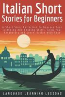 Italian Short Stories for Beginners: A Short Story Collection to Improve Your Listening And Reading Skills, Grow Your Vocabulary and Learn Italian with Ease 1791943187 Book Cover