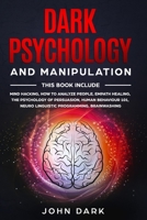 DARK PSYCHOLOGY AND MANIPULATION: 6 BOOKS IN 1: Mind Hacking, How to Analyze People, Empath Healing, The Psychology of Persuasion, Human Behavior 101, Neuro Linguistic Programming, Brainwashing B085RTT8M4 Book Cover