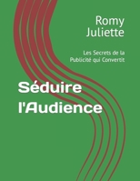 Séduire l'Audience: Les Secrets de la Publicité qui Convertit (French Edition) B0CQK6LW3Y Book Cover