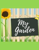 My Garden: Garden Planting Log Book/Journal, Gardener Logbook To Record, Track Plants and Projects, Gardening Gifts For Garden Lovers Women, Men, Mom, Dad (8,5" x 11") 1675847193 Book Cover