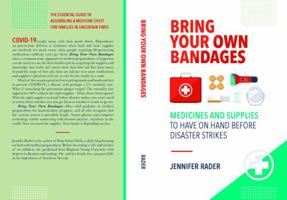 Bring Your Own Bandages: Medicines and Supplies to Have on Hand Before Disaster Strikes 173482610X Book Cover