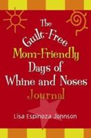 The Guilt-Free Mom-Friendly Days of Whine and Noses Journal 078797241X Book Cover