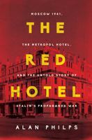 The Red Hotel: Moscow 1941, the Metropol Hotel, and the Untold Story of Stalin's Propaganda War 1639366946 Book Cover