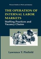 The Operation of Internal Labor Markets: Staffing Practices and Vacancy Chains (Springer Studies in Work and Industry) 0306450461 Book Cover