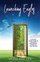 Launching Eagles : A Christian Parent's Guide for Training Your Adults to Discover Their Own Path 1948877252 Book Cover
