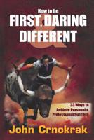How To Be First, Daring & Different: 33 Ways To Achieve Personal and Professional Success 1595980024 Book Cover