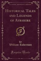 Historical Tales and Legends of Ayrshire 9354007384 Book Cover