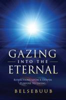 Gazing into the Eternal: Reflections upon a Deeper Purpose to Living 0992381592 Book Cover