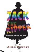 Jack the Ripper: The code was on the Wall 1954673221 Book Cover