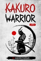 KAKURO WARRIOR : Level 1: 160 kakuro puzzles for all - 6 x 9 inches - Become a Kakuro Addict - Kakuro Hard Level B0858SZY8J Book Cover