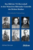Das Bild der NS-Herrschaft in den Memoiren führender Generäle des Dritten Reiches. Eine kritische Untersuchung 3838200349 Book Cover