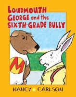 Loudmouth George and the Sixth-Grade Bully (Nancy Carlson's Neighborhood) 157505549X Book Cover