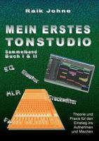 Mein erstes Tonstudio - Sammelband Buch I & II: Theorie und Praxis für den Einstieg ins Aufnehmen und Mischen (German Edition) 3746036178 Book Cover