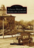 A Legal History of Maricopa County (Images of America: Arizona) 0738548154 Book Cover