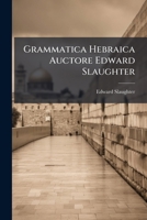 Grammatica Hebraica Auctore Edward Slaughter 1246539845 Book Cover